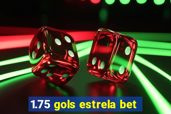 1.75 gols estrela bet